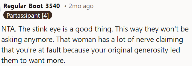 It's ridiculous to blame OP for their greed after OP's initial kindness.