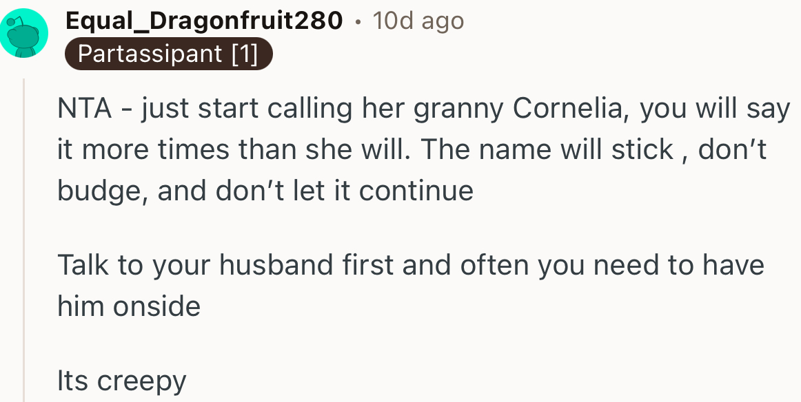 “NTA - just start calling her granny Cornelia, you will say it more times than she will.”