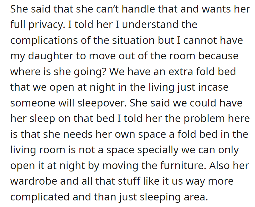 She wants full privacy but can't have her own room. The fold-out bed isn't a real space for her with her belongings.