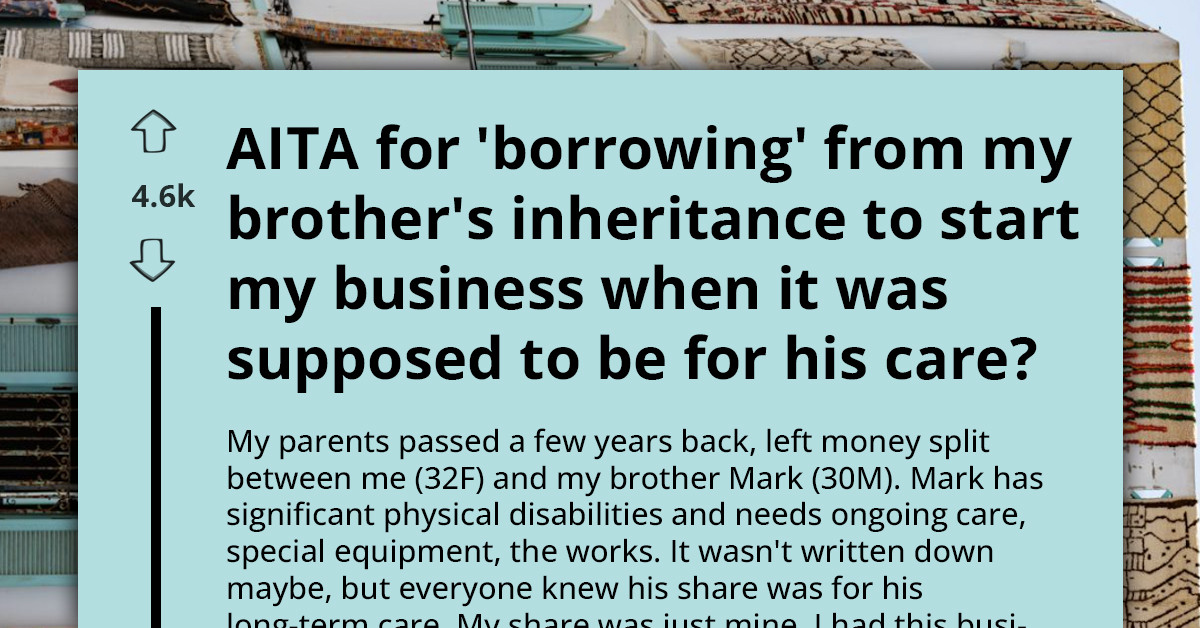 Woman Uses Her Disabled Brother’s Inheritance To Start A Business And Now The Money Is Gone
