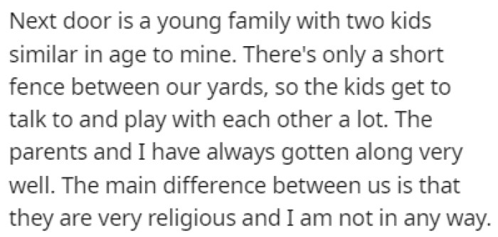 OP's next door neighbors are a young family and their kids talk and play together with OP's kids