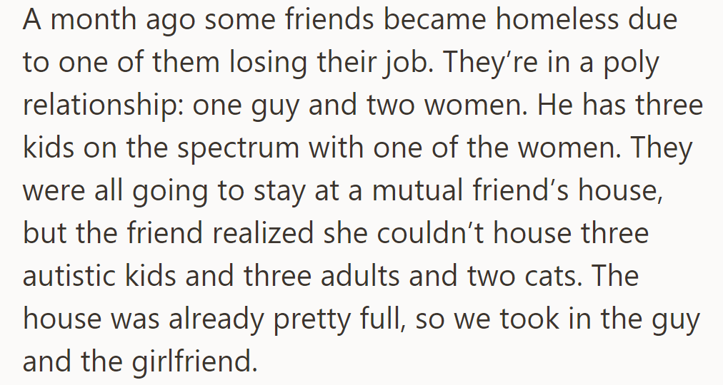 A month ago, OP's friends, a poly couple and their three autistic kids, faced homelessness; they’re now staying with friends.