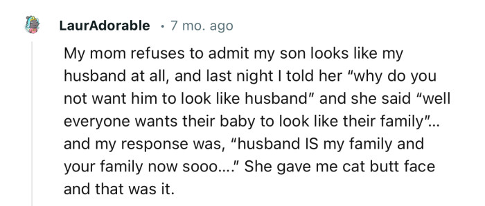 According to this Redditor's mom, “Everyone wants their baby to look like their own side of the family.”