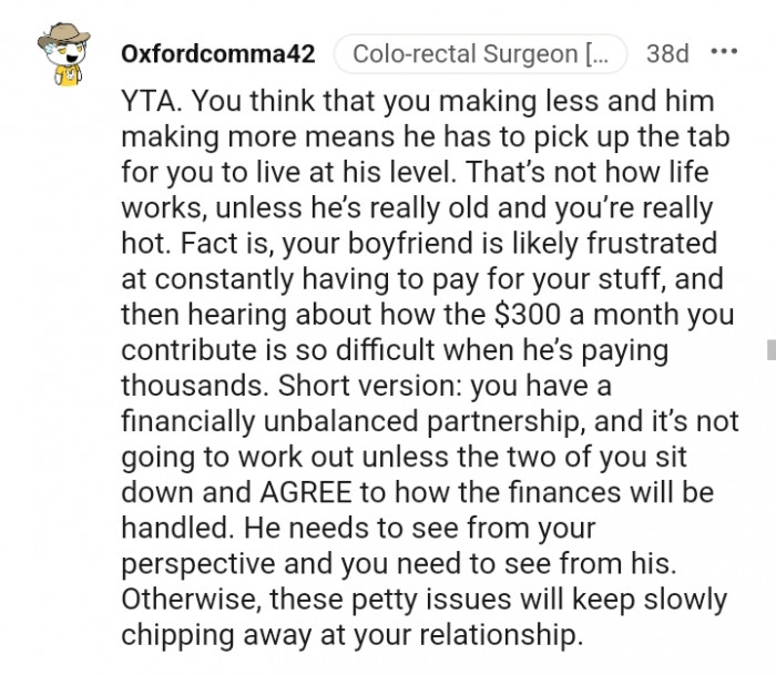 Your boyfriend is likely frustrated at constantly having to pay for your expenses