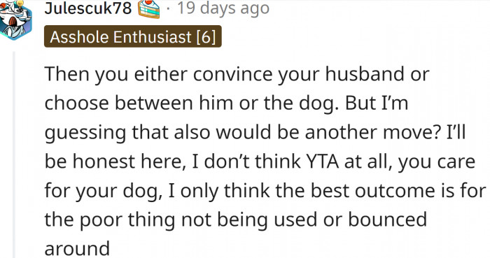 OP should either convince her husband or choose between him and the dog.