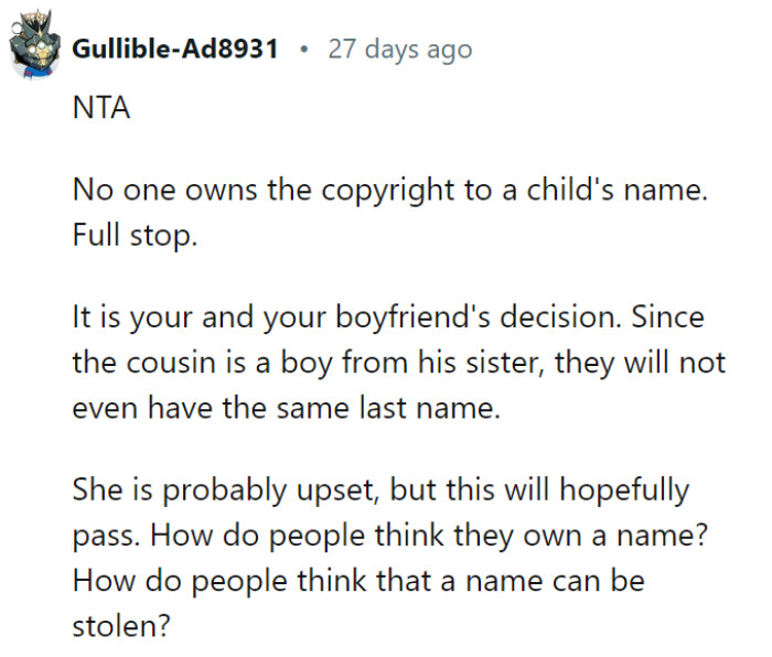 Indeed, naming a child is a personal decision that shouldn't be subject to ownership or claims by others. Each parent has the right to choose a name that resonates with them, regardless of potential similarities or associations. The notion of 