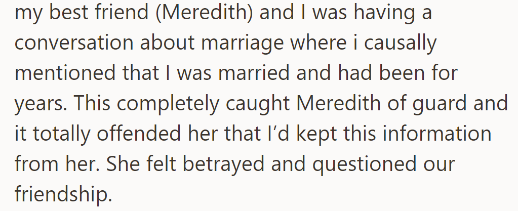 OP casually mentioned to their best friend Meredith that they've been married for years, shocking her and causing feelings of betrayal.