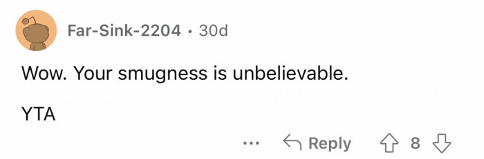 2. Smugness overload.