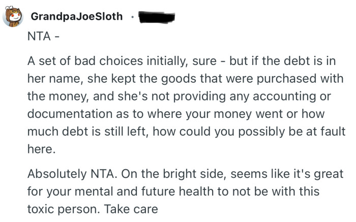 “On the bright side, seems like it's great for your mental and future health to not be with this toxic person. Take care.”