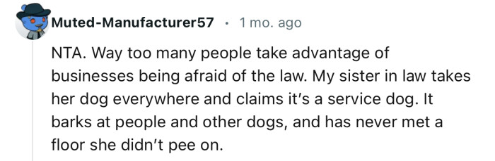 “NTA. My sister in law takes her dog everywhere and claims it’s a service dog.”