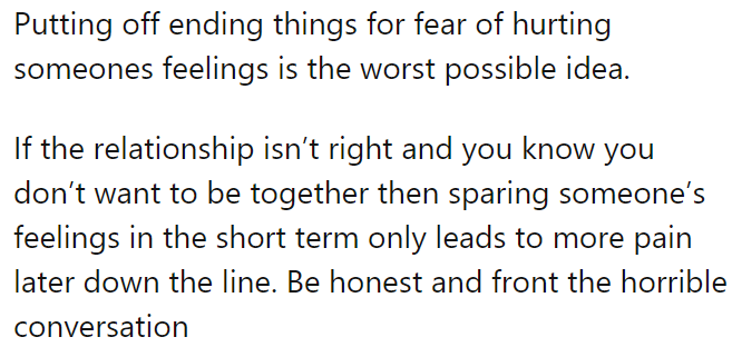 16. Putting off ending things for fear of hurting someone's feelings is the worst possible idea
