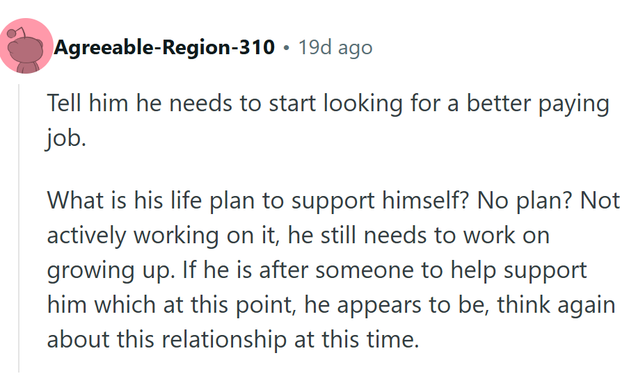 He should start looking for a better job