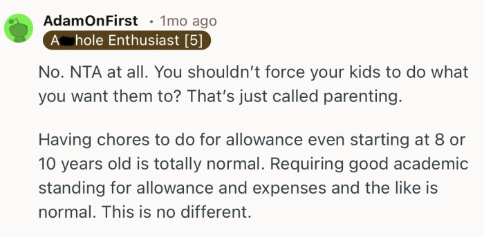 “No. NTA at all. You shouldn’t force your kids to do what you want them to? That’s just called parenting.”