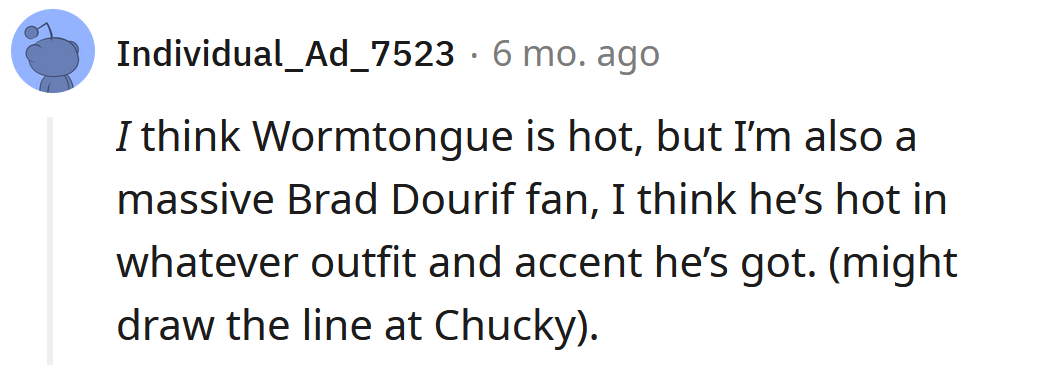 Okay, but Wormtongue is hot!