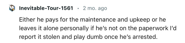 “Either he pays for the maintenance and upkeep, or he leaves it alone.”