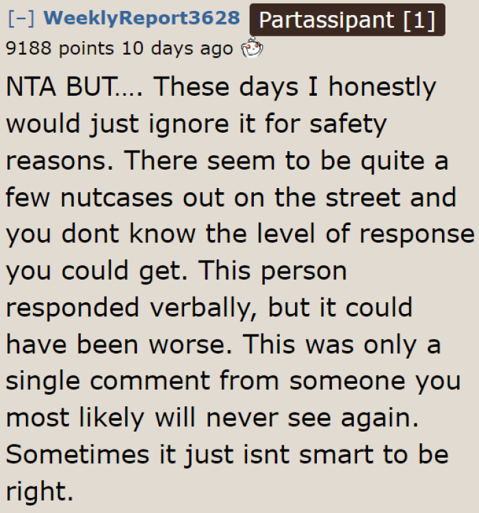 Most people would just ignore those who make unwelcome comments.