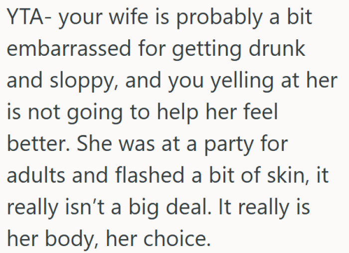 OP's wife’s embarrassment doesn’t justify his yelling - her body, her choice.