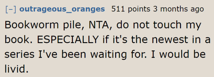 Everyone would feel the same if the book they've been looking forward to was lent to someone without permission.