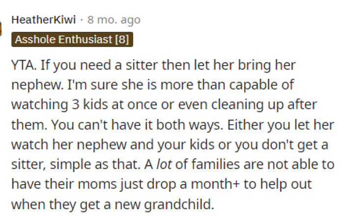 It's kind of odd that she'd trust her to watch her kids but not expect her to 