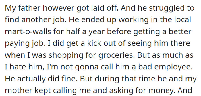 Father worked at a mart after being laid off but later found a better job. Despite mixed feelings, they asked for money during this time.