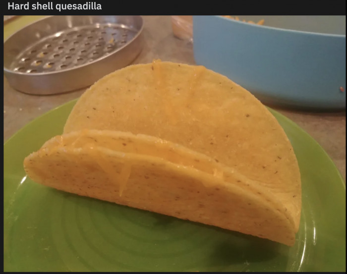 20. Quesadillas offended everywhere.