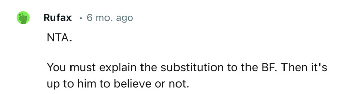 “NTA. You must explain the substitution to the BF.”