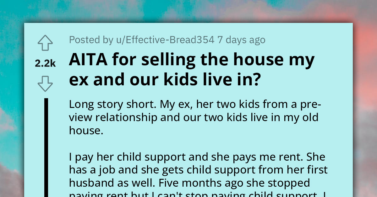 Redditor Sells The House His Ex And Their Kids Live In And Gets Blamed For Making Them Homeless