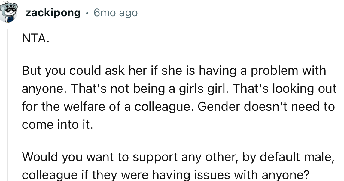 “NTA. But you could ask her if she is having a problem with anyone.”