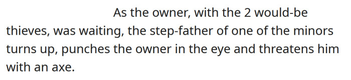 The stepfather punched the man in the face before threatening him with an axe.
