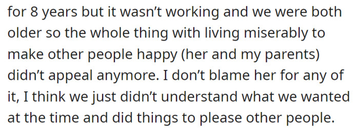 After eight years, OP and their partner ended an unhappy marriage, realizing they had prioritized others over themselves. No blame, just a lack of self-understanding at the time.
