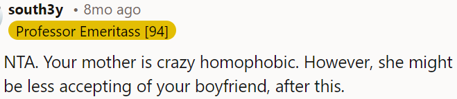 OP's mother is very homophobic.