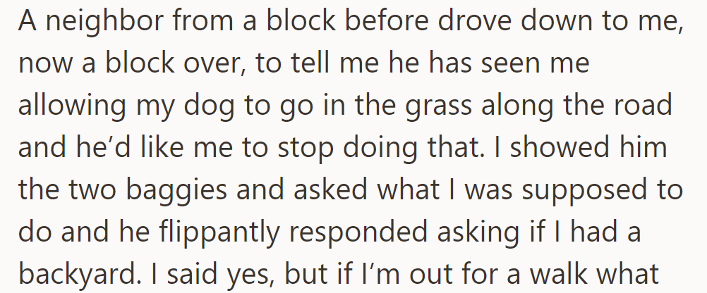 But OP's neighbor complained about the dog going on roadside grass; OP showed the baggies, but the neighbor sarcastically asked if they had a backyard.