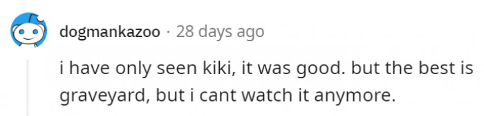 12. There's something just too heartbreaking and painful about Grave of the Fireflies that makes it hard to rewatch, no matter how amazing it is.