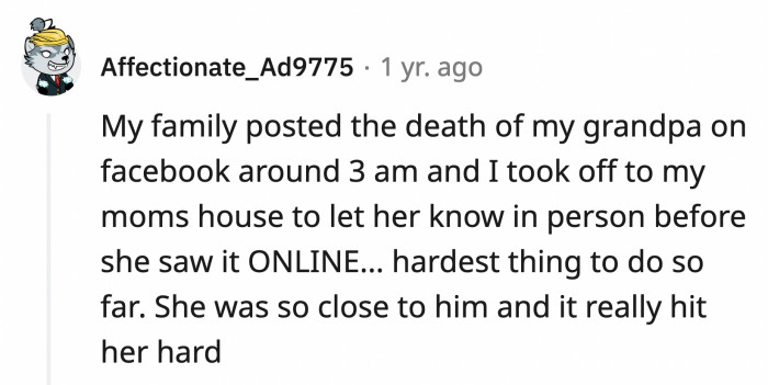 10. This person who had to rush to their mom's house to tell her about a death in the family before she reads it online