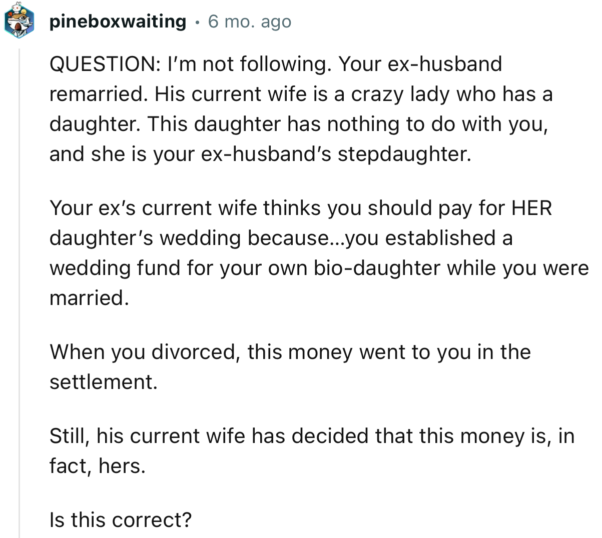 “Your ex’s current wife thinks you should pay for HER daughter’s wedding because you established a wedding fund for your own biological daughter while you were married.”