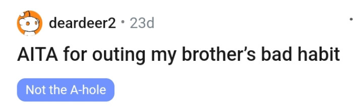 The OP says she outed her brother's bad habits so let's find out why