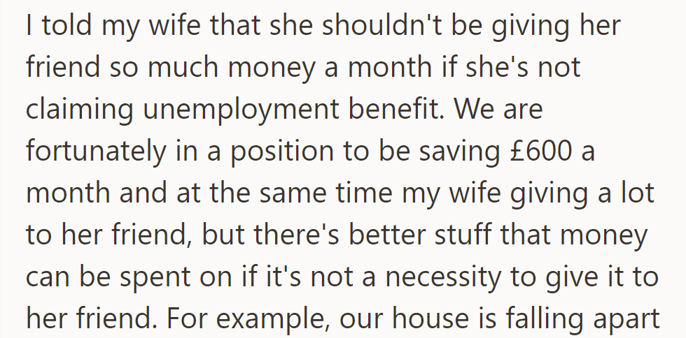 The husband (OP) urged his wife to reconsider giving money to her friend, suggesting better uses for their savings.