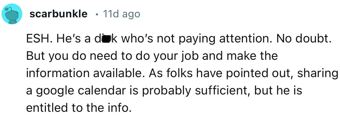 “As folks have pointed out, sharing a google calendar is probably sufficient, but he is entitled to the info.”