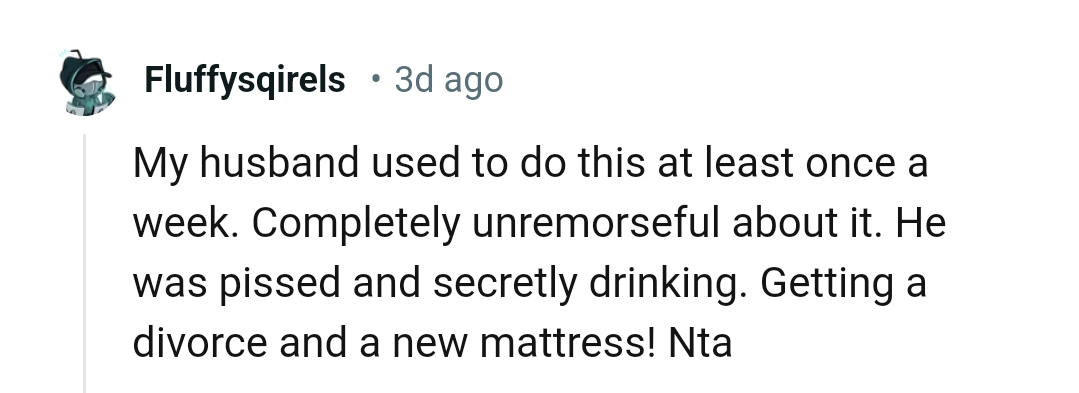 The OP should go ahead and get a divorce with a new mattress