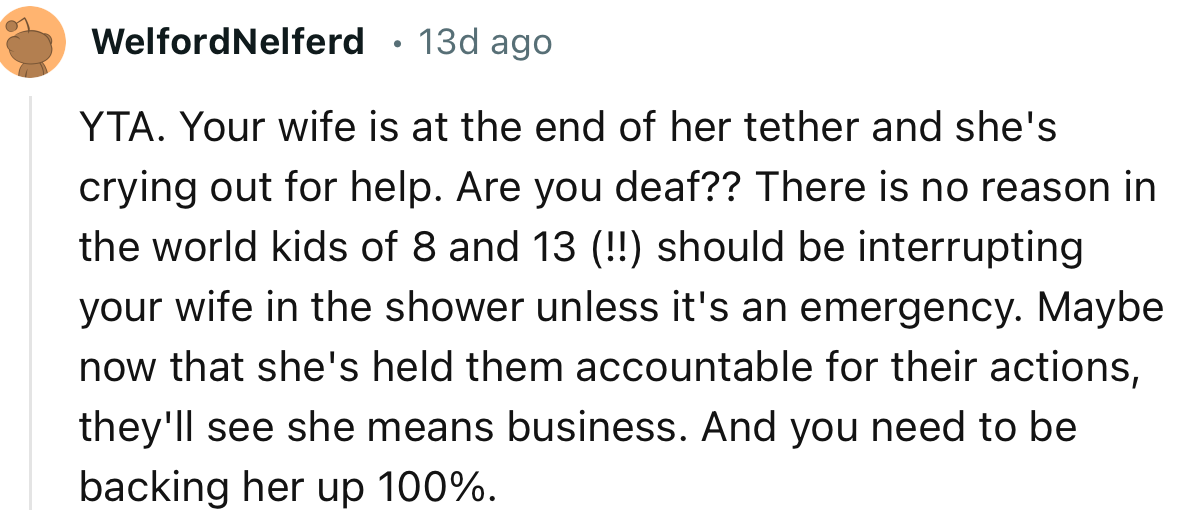 “YTA. Your wife is at the end of her tether and she's crying out for help. Are you deaf??”