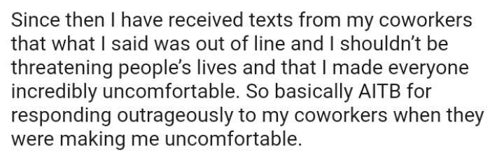 OP's coworkers told him that what he said was out of line and he shouldn’t be threatening people’s lives