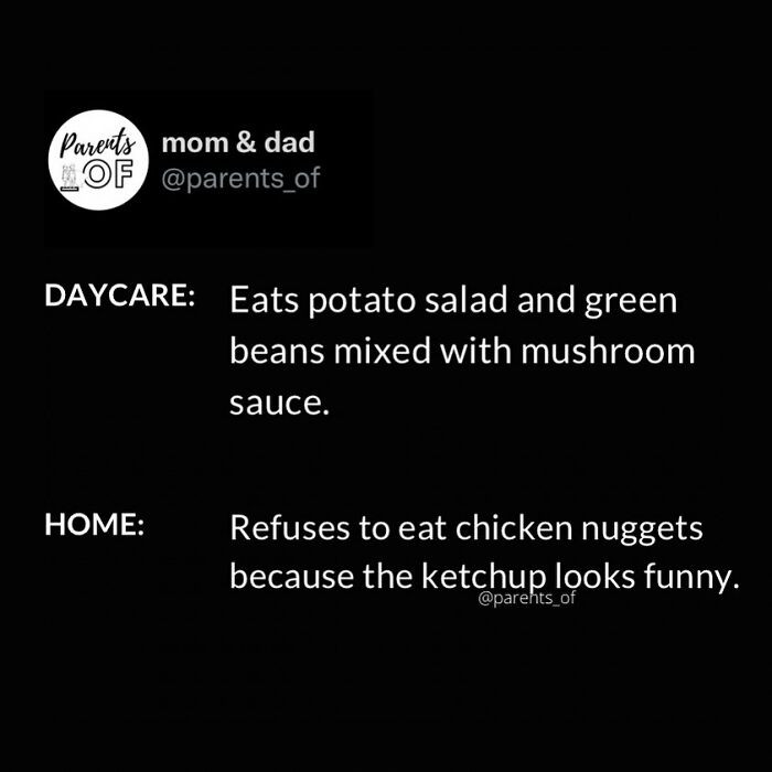 At home, they always act ridiculous, but at daycare, they are on their best behavior.