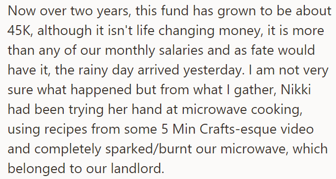 But her roommate damaged the microwave and had to buy a new one, an expense she couldn't handle