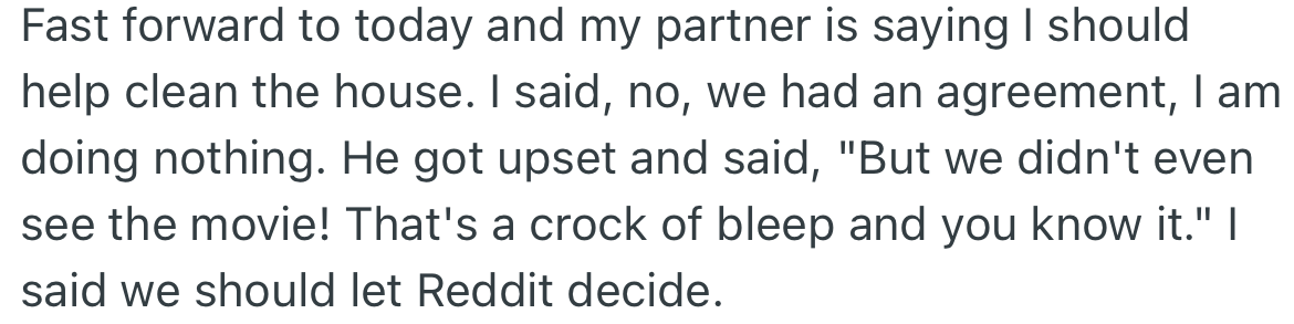 OP’s partner wants her to clean the house, but she reminds him of their deal. This made him upset and hinted that they did not watch the movie.