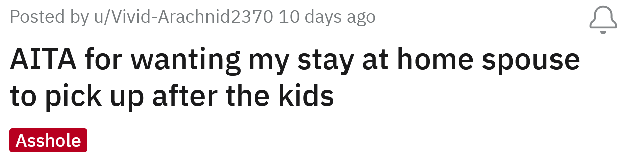 The OP asked if they're an a**hole for wanting their stay-at-home spouse to clean up after their kids.