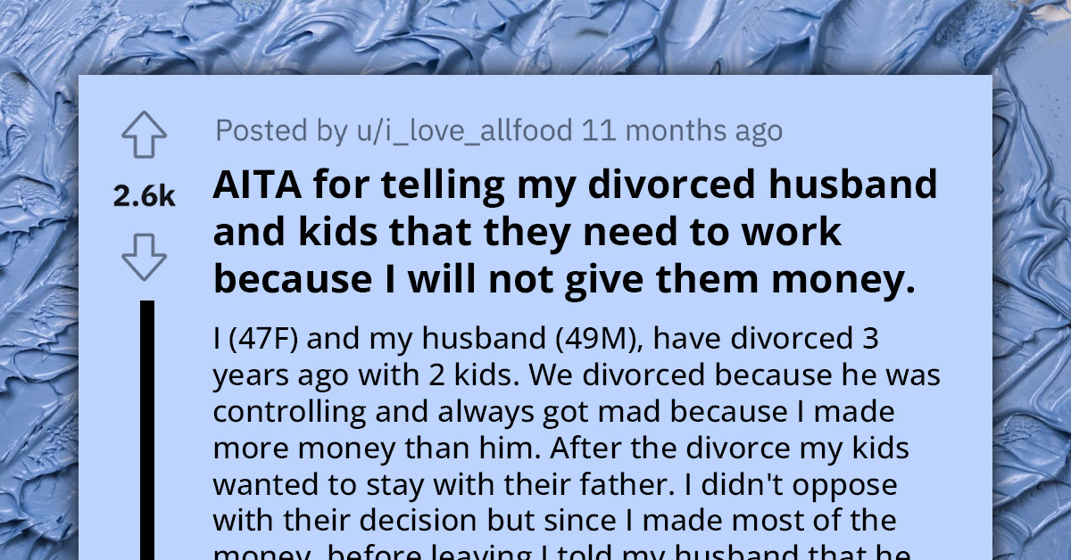 Woman Tells Her Ex-Husband And Kids To Get A Job Instead Of Asking Her For Money All The Time