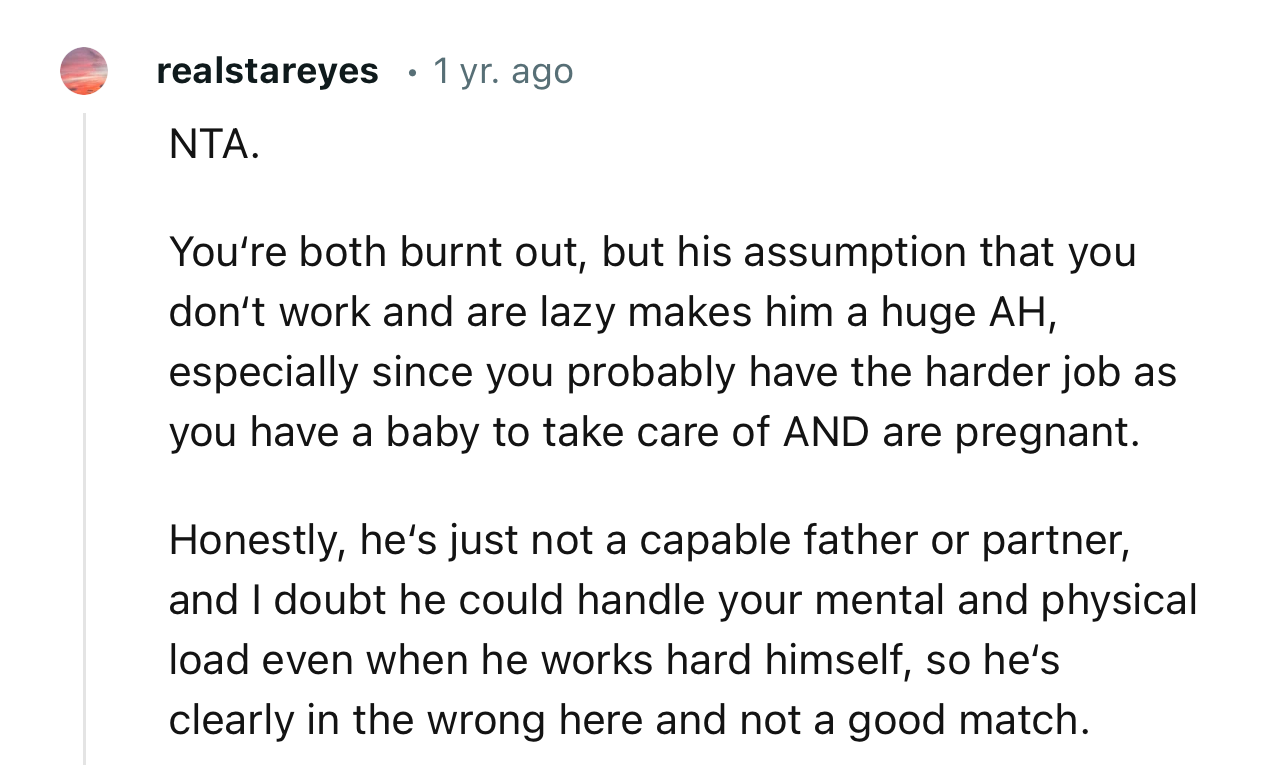 “NTA. You’re Both Burnt Out, but His Assumption That You Don’t Work and Are Lazy Makes Him a Huge AH.”