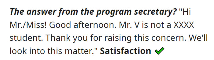 The program secretary confirmed that Mr. V is not a student at XXXX, expressing gratitude for the concern and assuring an investigation.