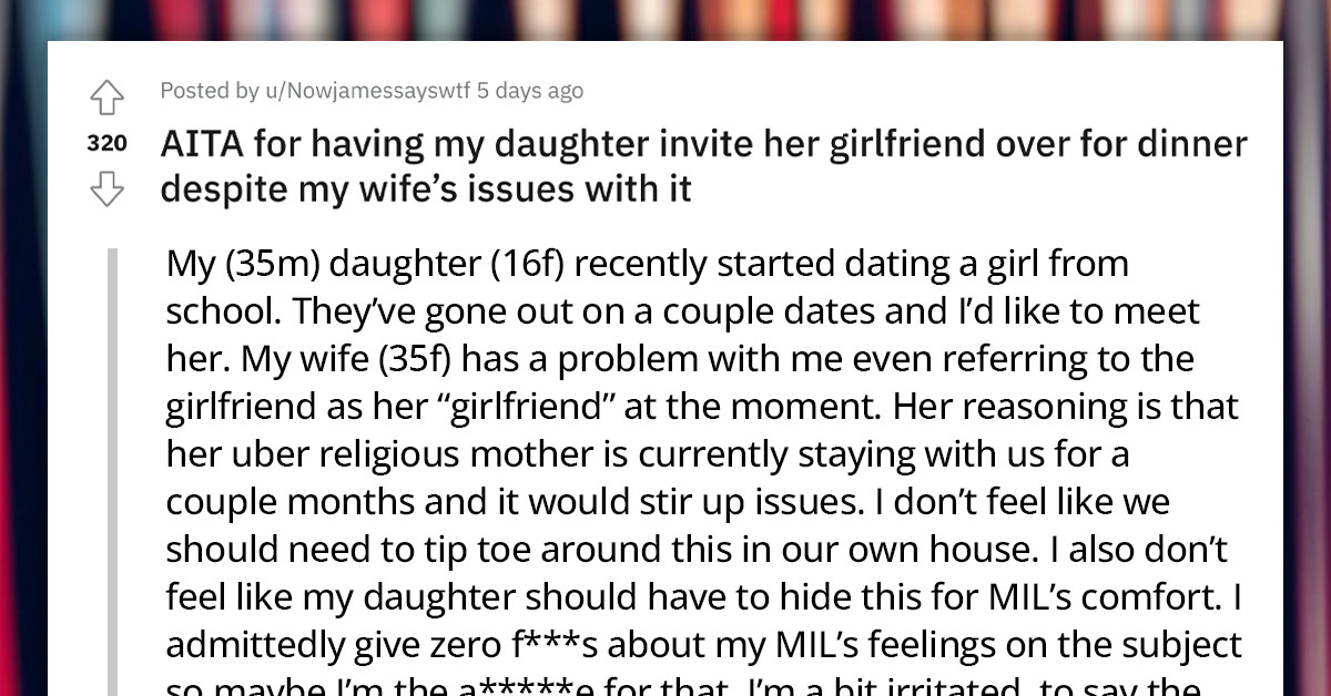 Redditor Wants To Meet His Daughter's Girlfriend Despite His Wife And Mother-In-Law's Opinion