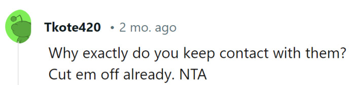 A valid question! It's like keeping an unwanted ingredient in a recipe. Cutting them off might be the secret to a tastier life for the narrator!